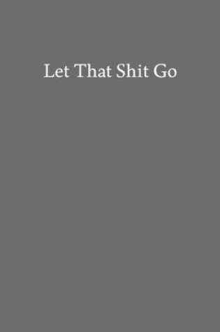 Cover of Let That Shit Go