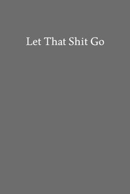 Book cover for Let That Shit Go