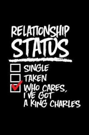 Cover of Relationship Status Who Cares I've Got a King Charles