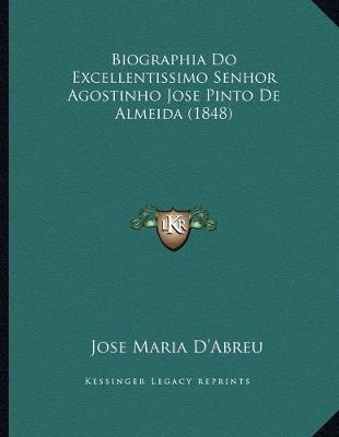 Cover of Biographia Do Excellentissimo Senhor Agostinho Jose Pinto De Almeida (1848)