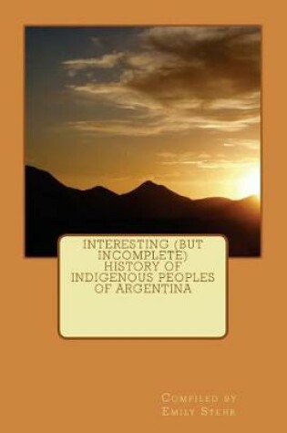 Cover of Interesting (but Incomplete) History of Indigenous Peoples of Argentina