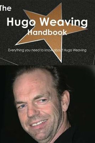 Cover of The Hugo Weaving Handbook - Everything You Need to Know about Hugo Weaving