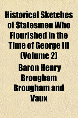 Cover of Historical Sketches of Statesmen Who Flourished in the Time of George III (Volume 2)