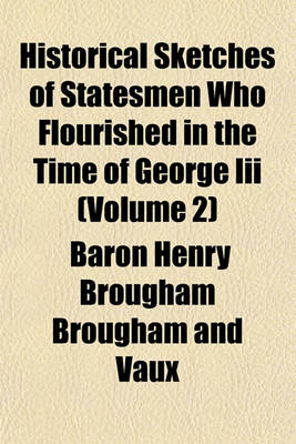 Book cover for Historical Sketches of Statesmen Who Flourished in the Time of George III (Volume 2)