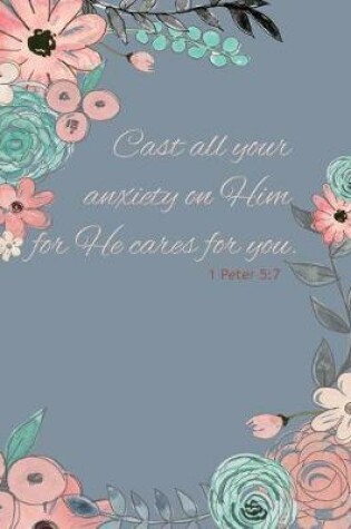 Cover of Cast all your anxiety on Him for Hecares for you - A Christian Journal (1 Peter 5