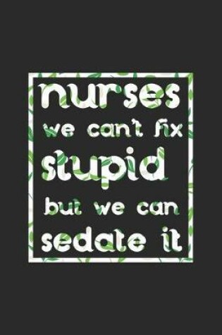 Cover of Nurses can't fix stupid but we can sedate it