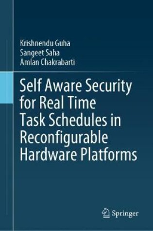 Cover of Self Aware Security for Real Time Task Schedules in Reconfigurable Hardware Platforms