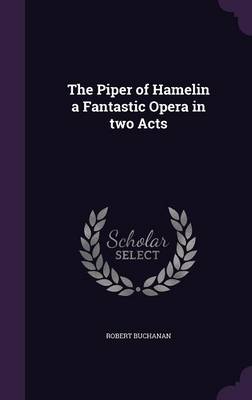 Book cover for The Piper of Hamelin a Fantastic Opera in Two Acts