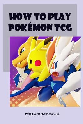 Book cover for How To Play Pokémon TCG