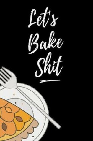 Cover of Let's Bake Shit