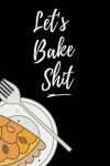 Book cover for Let's Bake Shit