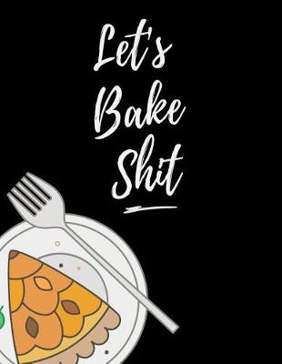 Cover of Let's Bake Shit