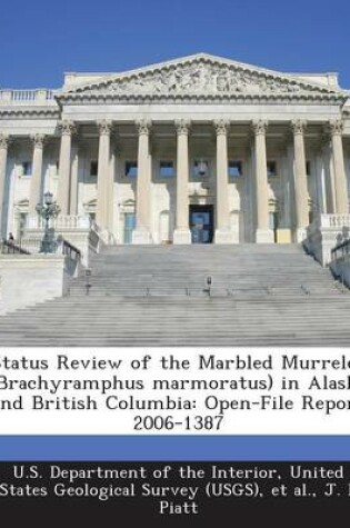 Cover of Status Review of the Marbled Murrelet (Brachyramphus Marmoratus) in Alaska and British Columbia