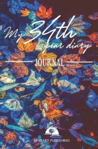 Cover of My 34th Year Diary Journal - Build your personal encyclopedia of your life - 600 pages lined pages to write your own story. 6' x 9' format.