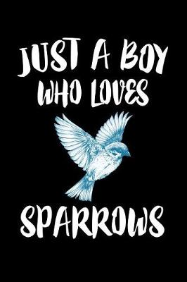 Book cover for Just A Boy Who Loves Sparrows