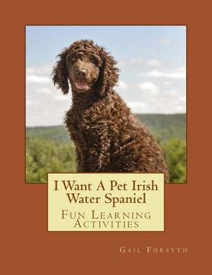 Book cover for I Want A Pet Irish Water Spaniel