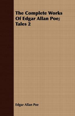 Book cover for The Complete Works Of Edgar Allan Poe; Tales 2