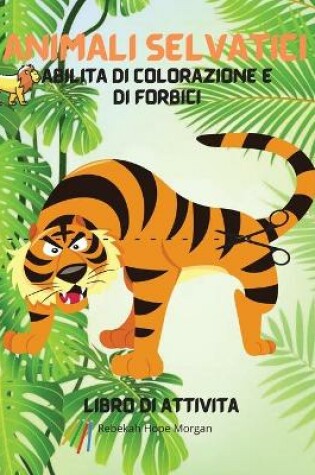 Cover of Animali selvatici Abilita di colorazione e di forbici Libro di attivita