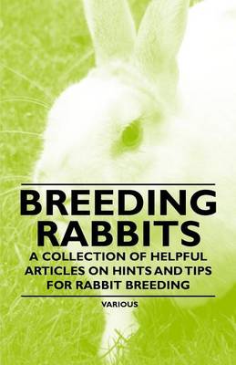 Book cover for Breeding Rabbits - A Collection of Helpful Articles on Hints and Tips for Rabbit Breeding