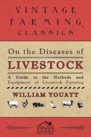 Cover of On the Diseases of Livestock - A Guide to the Methods and Equipment of Livestock Farming