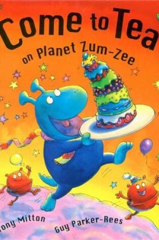 Cover of Come To Tea On Planet Zum-Zee