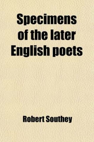 Cover of Specimens of the Later English Poets (Volume 1); With Preliminary Notices