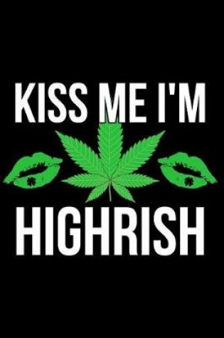 Cover of Kiss Me I'm Highrish