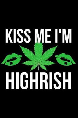 Book cover for Kiss Me I'm Highrish