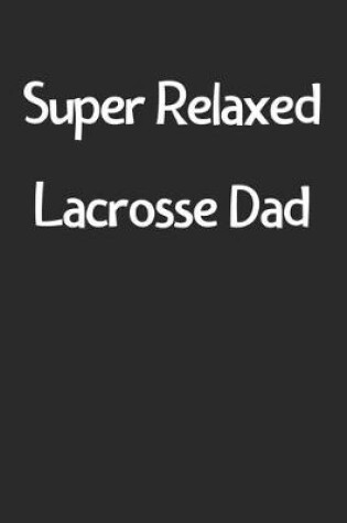 Cover of Super Relaxed Lacrosse Dad