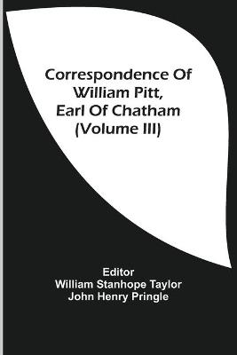 Book cover for Correspondence Of William Pitt, Earl Of Chatham (Volume Iii)