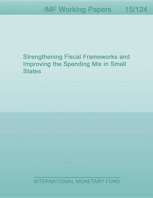 Book cover for Strengthening Fiscal Frameworks and Improving the Spending Mix in Small States