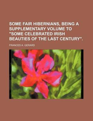 Book cover for Some Fair Hibernians, Being a Supplementary Volume to "Some Celebrated Irish Beauties of the Last Century."