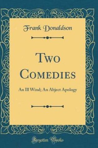 Cover of Two Comedies: An Ill Wind; An Abject Apology (Classic Reprint)