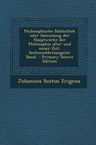 Cover of Philosophische Bibliothek Oder Sammlung Der Hauptwerke Der Philosophie Alter Und Neuer Zeit. Sechsunddreissigster Band. - Primary Source Edition