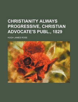 Book cover for Christianity Always Progressive, Christian Advocate's Publ., 1829