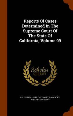 Book cover for Reports of Cases Determined in the Supreme Court of the State of California, Volume 99