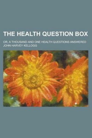 Cover of The Health Question Box; Or, a Thousand and One Health Questions Answered