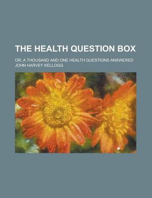 Book cover for The Health Question Box; Or, a Thousand and One Health Questions Answered