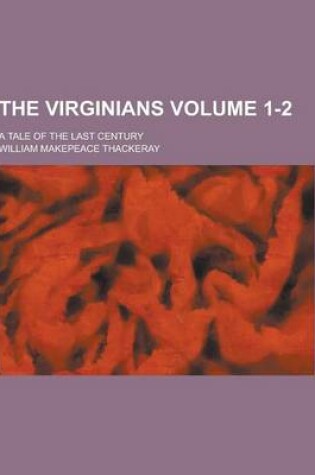 Cover of The Virginians; A Tale of the Last Century Volume 1-2