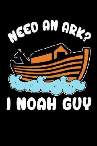 Cover of Need An Ark I Noah Guy