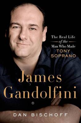 Book cover for James Gandolfini: The Real Life of the Man Who Made Tony Soprano
