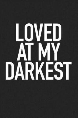 Cover of Loved at My Darkest