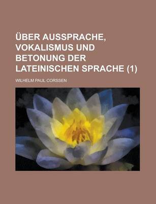 Book cover for Uber Aussprache, Vokalismus Und Betonung Der Lateinischen Sprache (1 )