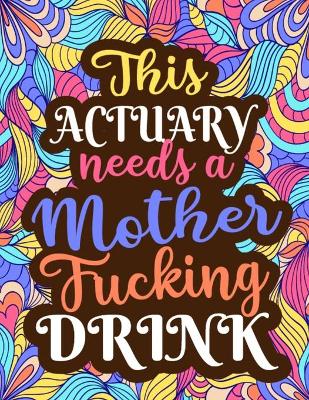 Book cover for This Actuary Needs a Mother Fucking Drink