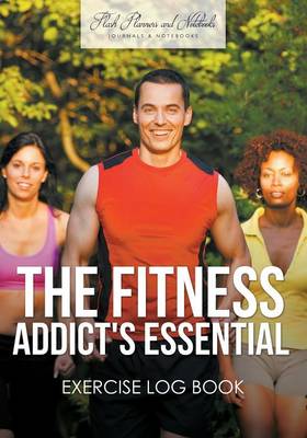 Book cover for The Fitness Addict's Essential Exercise Log Book