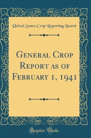 Cover of General Crop Report as of February 1, 1941 (Classic Reprint)