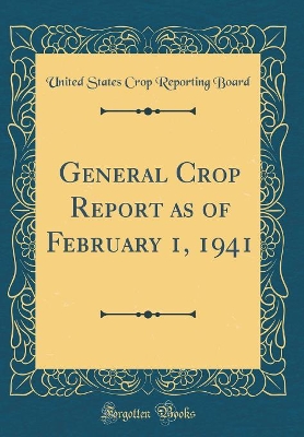 Book cover for General Crop Report as of February 1, 1941 (Classic Reprint)