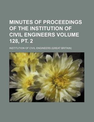 Book cover for Minutes of Proceedings of the Institution of Civil Engineers Volume 128, PT. 2