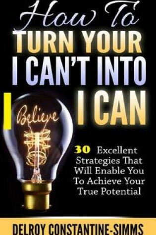 Cover of How to Turn Your I Can't Into I Believe Can