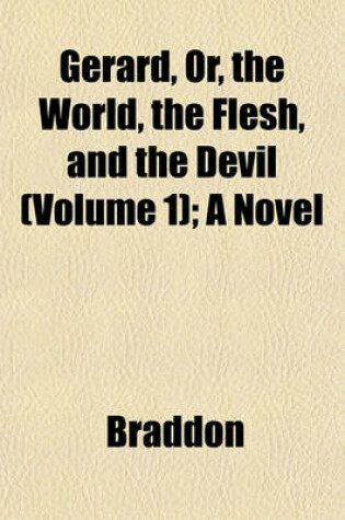 Cover of Gerard, Or, the World, the Flesh, and the Devil (Volume 1); A Novel